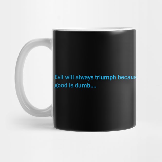 Evil Will Always Triumph by GloopTrekker